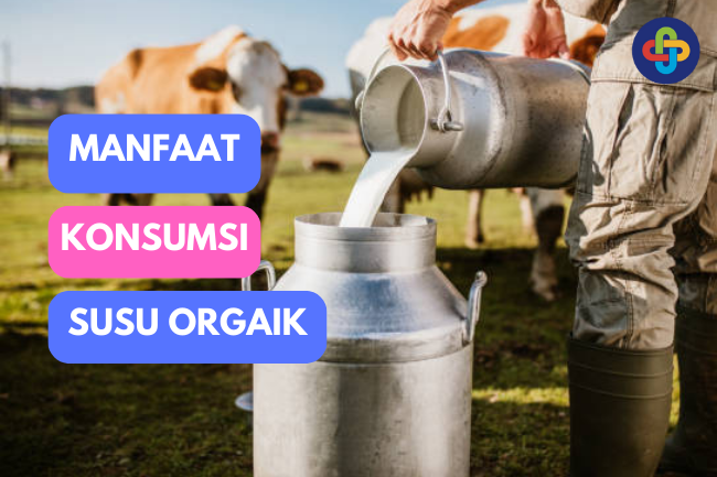 Ketahuilah Manfaat Mengkonsumsi Susu Organik